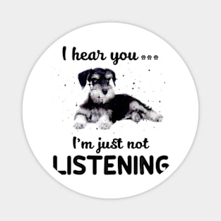 Schnauzer I hear you ... I am just not listening Magnet